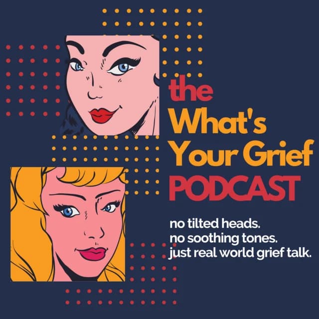 The "What's Your Grief" podcast promo.