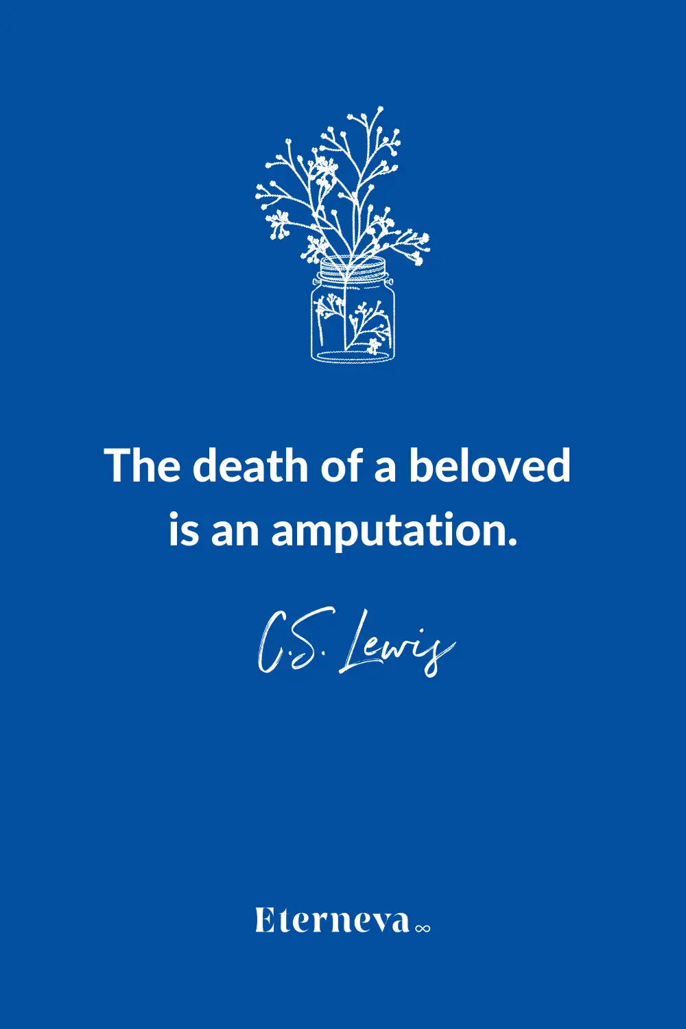 Quote card with a jar of flowers: 'The death of a beloved is an amputation.' C.S. Lewis.