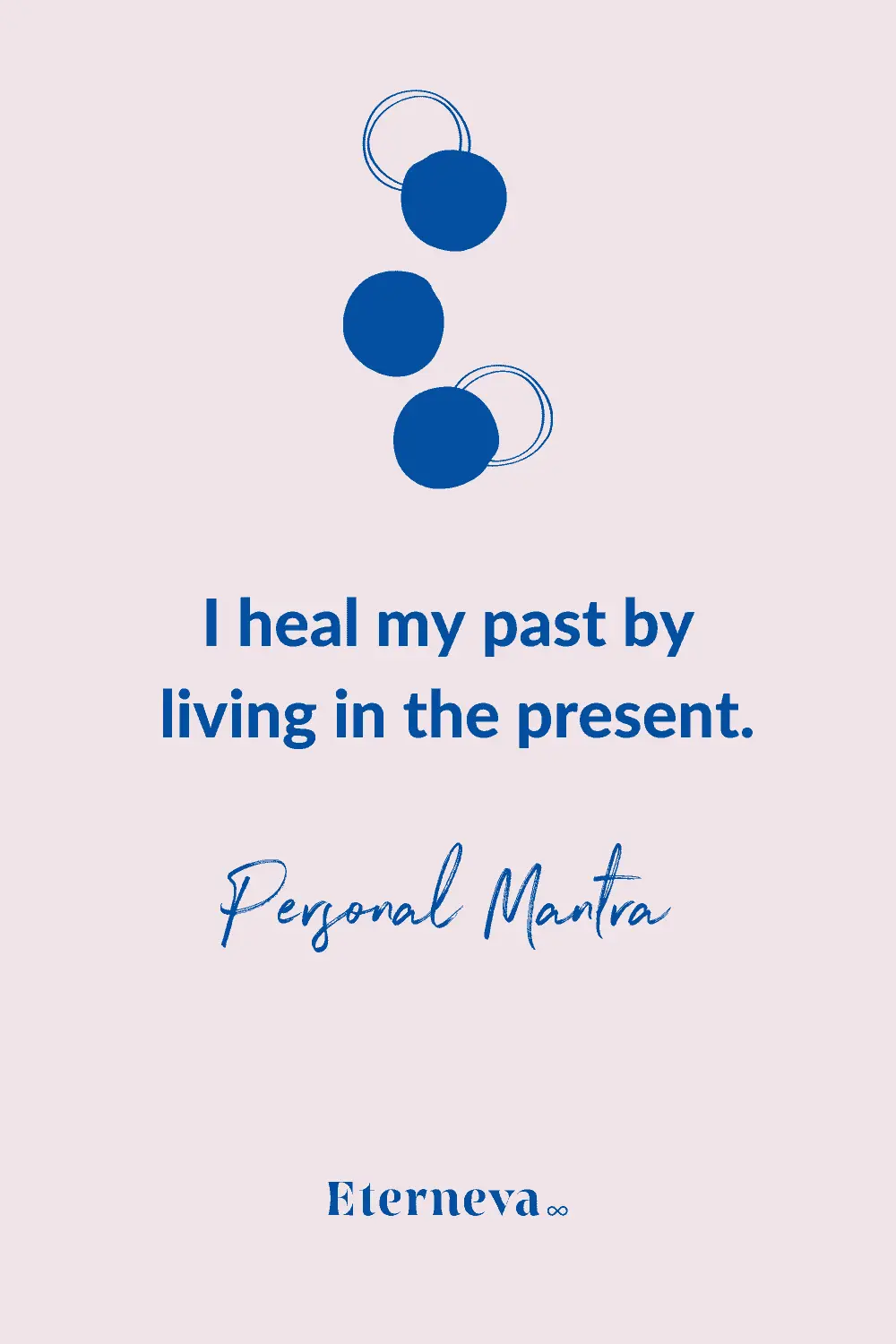 Quote card: 'I heal my past by living in the present.' A personal mantra.