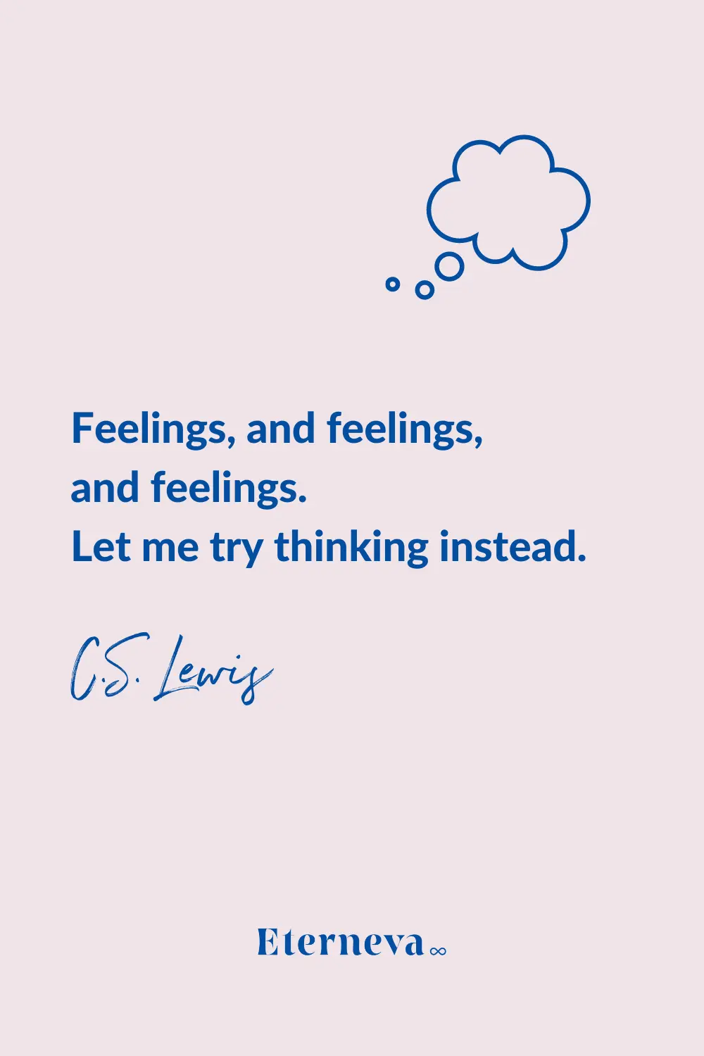 Quote card: 'Feelings, and feelings, and feelings. Let me try thinking instead.' C.S. Lewis.