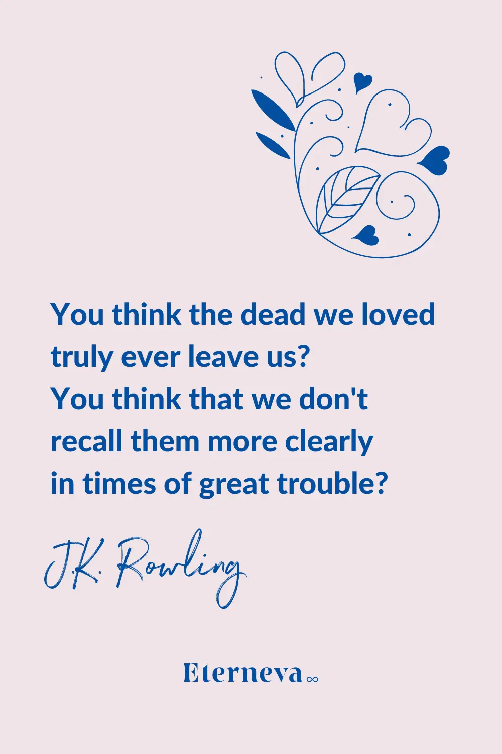 Quote card: J.K. Rowling, 'You think the dead we loved truly ever leave us?'