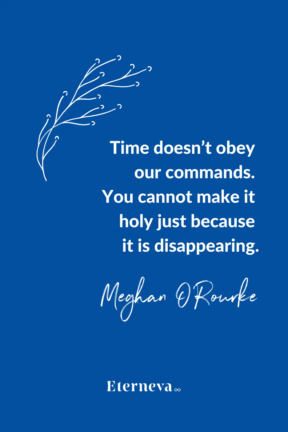 Quote card: Meghan O'Rourke, 'Time doesn't obey our commands.'