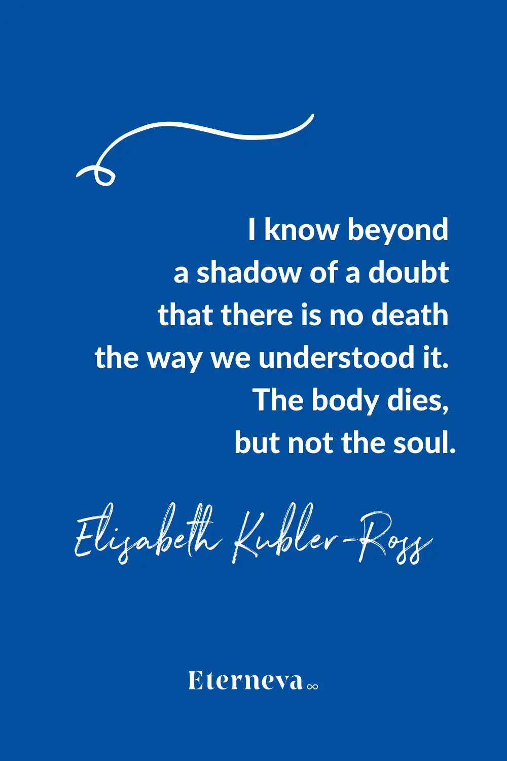 Quote card: Elisabeth Kubler-Ross, 'The body dies, but not the soul.'