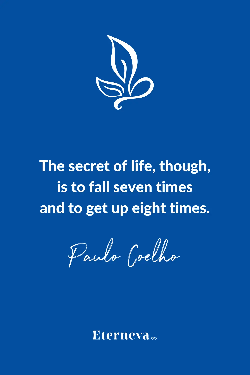 Quote card: Paulo Coelho, 'The secret of life... is to fall seven times and to get up eight times.'