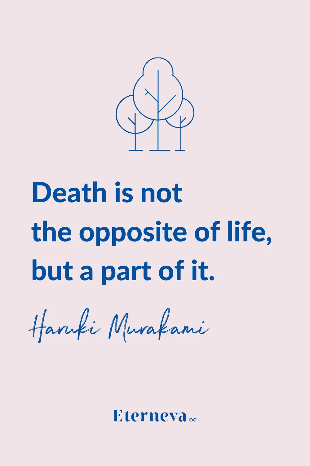 Quote card with trees: 'Death is not the opposite of life, but a part of it.' Haruki Murakami.